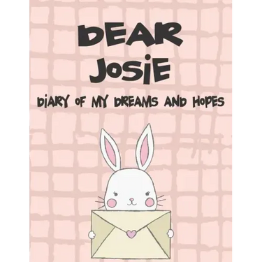 Dear Josie, Diary of My Dreams and Hopes: A Girl's Thoughts