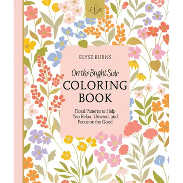 On the Bright Side Coloring Book: Floral Patterns to Help You Relax, Unwind, and Focus on the Good