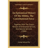 An Epitomized History Of The Militia, The Constitutional Force: Together With The Origin, Periods Of Embodied Service, And Special Services (1906)