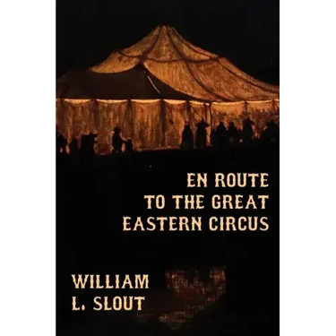 En Route to the Great Eastern Circus and Other Essays on Circus History