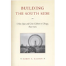 Building the South Side: Urban Space and Civic Culture in Chicago, 1890-1919