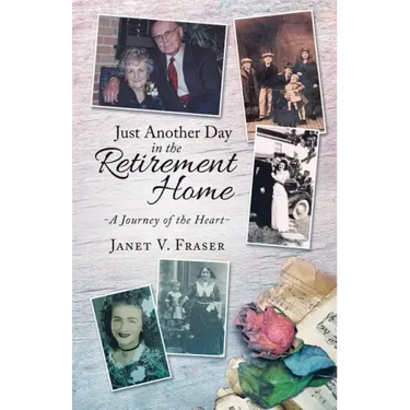 Just Another Day in the Retirement Home: A Journey of the Heart