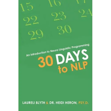 30 Days to NLP: An Introduction to Neuro Linguistic Programming