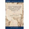 The History of the Inquisition. By Philip a Limborch, ... Translated Into English by Samuel Chandler. In two Volumes. ... To Which is Prefixed, a Larg