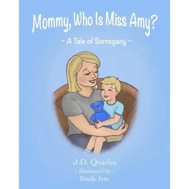 Mommy, Who Is Miss Amy?: A Tale of Surrogacy