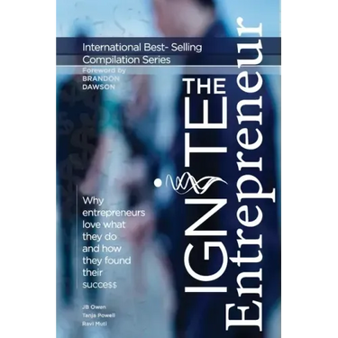 Ignite the Entrepreneur: Why Entrepreneurs Love What They Do and How They Found Their Success