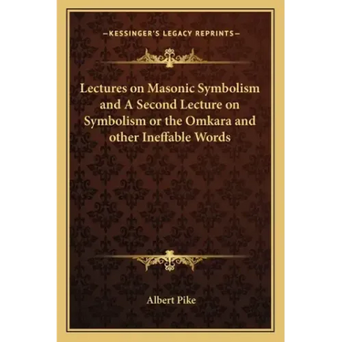 Lectures on Masonic Symbolism and a Second Lecture on Symbolism or the Omkara and Other Ineffable Words