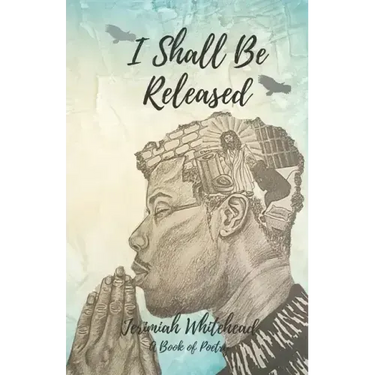 I Shall Be Released: A Book of Poetry