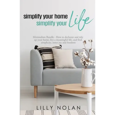 Simplify Your Home, Simplify Your Life: Zero-Clutter Home & Unstuff Your Home 2 in 1 Minimalism Bundle - How to declutter and tidy up your home, live