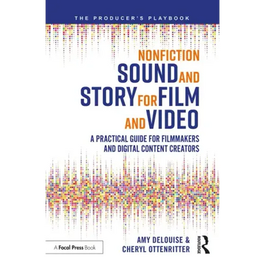 Nonfiction Sound and Story for Film and Video: A Practical Guide for Filmmakers and Digital Content Creators