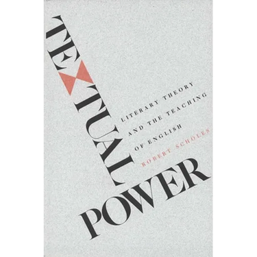 Textual Power: Literary Theory and the Teaching of English