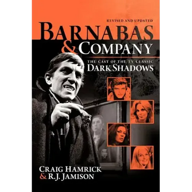 Barnabas & Company: The Cast of the TV Classic Dark Shadows