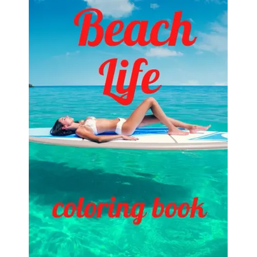 Beach coloring book: An Adult Coloring Book Featuring Fun and Relaxing Beach Vacation Scenes, Peaceful Ocean Landscapes and Beautiful Summe