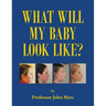 What Will My Baby Look Like?