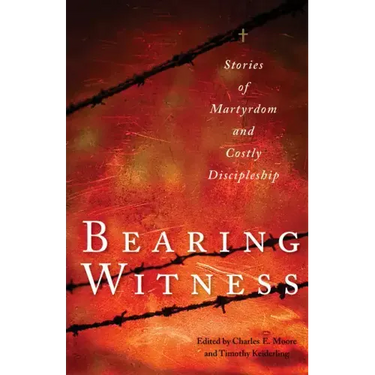 Bearing Witness: Stories of Martyrdom and Costly Discipleship