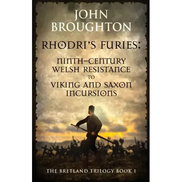 Rhodri's Furies: Ninth-century Welsh Resistance to Viking and Saxon incursions