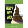 Why? Not Me!