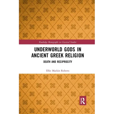 Underworld Gods in Ancient Greek Religion: Death and Reciprocity