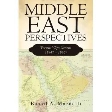 Middle East Perspectives: Personal Recollections (1947 - 1967)