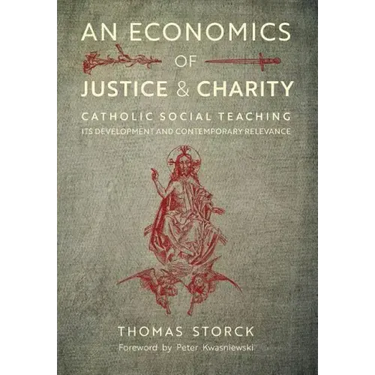 An Economics of Justice and Charity: Catholic Social Teaching, Its Development and Contemporary Relevance