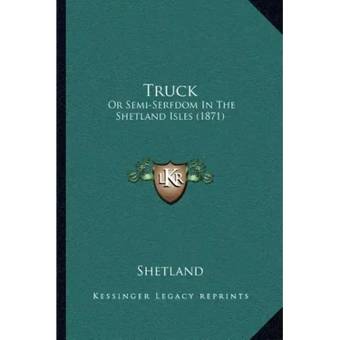 Truck: Or Semi-Serfdom In The Shetland Isles (1871)
