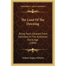 The Land Of The Dawning: Being Facts Gleaned From Cannibals In The Australian Stone Age (1896)