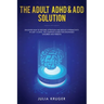 The Adult ADHD & ADD Solution: Discover How to Restore Attention and Reduce Hyperactivity in Just 14 Days. The Complete Guide for Diagnosed Children