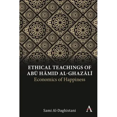 Ethical Teachings of Abū Ḥāmid Al-Ghazālī: Economics of Happiness