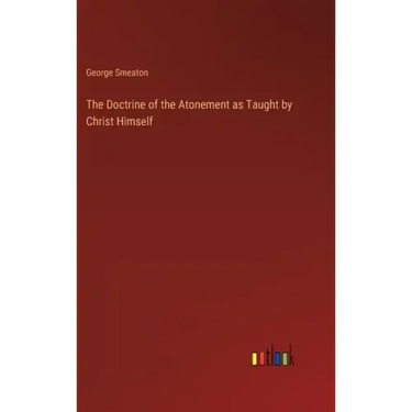 The Doctrine of the Atonement as Taught by Christ Himself