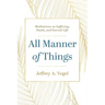 All Manner of Things: Meditations on Suffering, Death, and Eternal Life