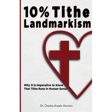 10% Tithe Landmarkism: Why it is Imperative to Know That Tithe Runs in Human Genes