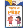 Teach me how to pray: A Christian Inspirational Devotional Notebook / Journal for kids (6" X 9") Friends