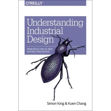 Understanding Industrial Design: Principles for UX and Interaction Design