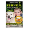 Essential Oils for Dogs: The Complete Guide: Dog Essential Oils, Puppy Essential Oils, Pet Essential Oils