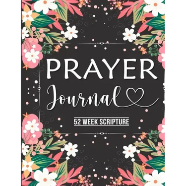 Prayer Journal: Prayer Journal Women 52 Week Scripture, Bible Devotional Study Guide & Workbook, Great Gift Idea, Beautiful Floral Glossy Cover, 8 x 1