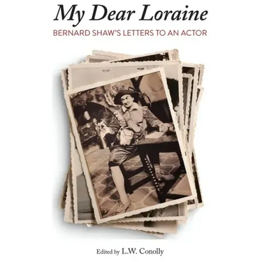 "My Dear Loraine": Bernard Shaw's Letters to an Actor