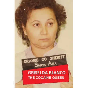 Griselda Blanco: The Cocaine Queen