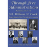 Through Five Administrations: Reminiscences of Col. William H. Crook, Body-Guard to President Lincoln
