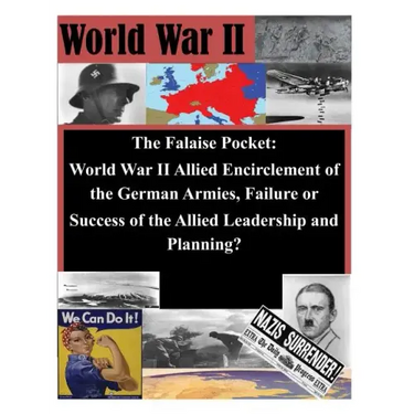The Falaise Pocket. World War II Allied Encriclement of the German Armies. Failure or Success of the Allied