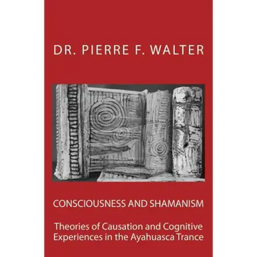 Consciousness and Shamanism: Theories of Causation and Cognitive Experiences in the Ayahuasca Trance