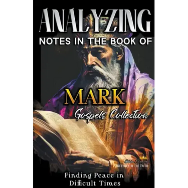 Analyzing Notes in the Book of Mark: Finding Peace in Difficult Times