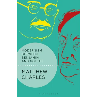 Modernism Between Benjamin and Goethe