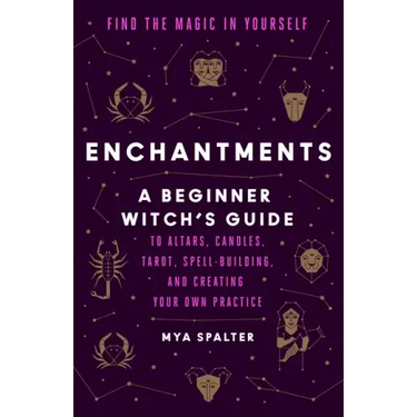 Enchantments: Find the Magic in Yourself: A Beginner Witch's Guide