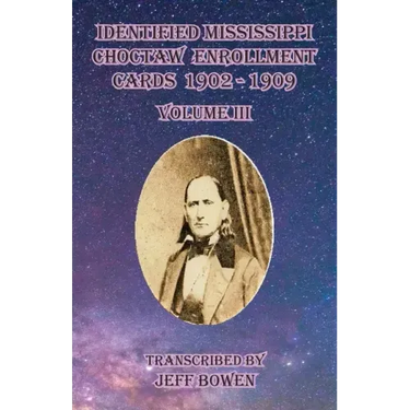 Identified Mississippi Choctaw Enrollment Cards 1902 - 1909 Volume III