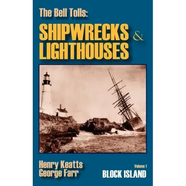 The Bell Tolls: Shipwrecks & Lighthouses: Volume 1 Block Island