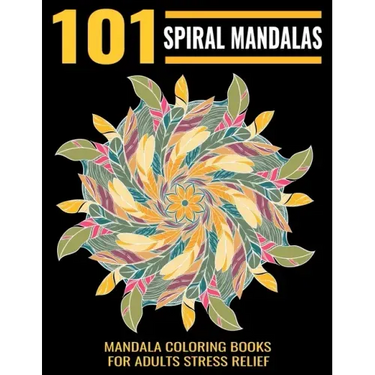 101 Spiral Mandalas: Mandala Coloring Books For Adults Stress Relief: Relaxation Mandala Designs