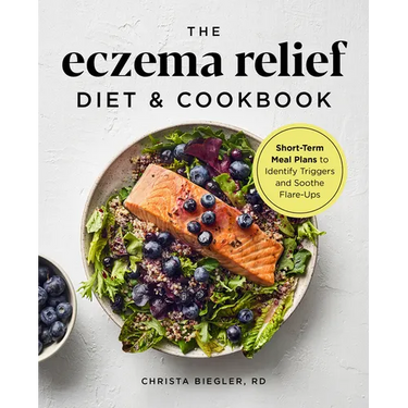 The Eczema Relief Diet & Cookbook: Short-Term Meal Plans to Identify Triggers and Soothe Flare-Ups