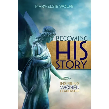 Becoming His Story: Inspiring Women to Leadership