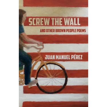 Screw The Wall: and other Brown People Poems
