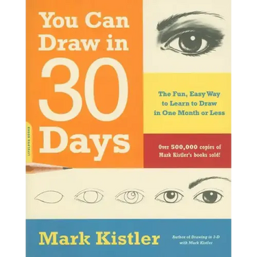 You Can Draw in 30 Days: The Fun, Easy Way to Learn to Draw in One Month or Less